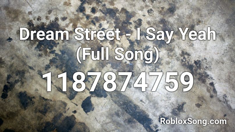 Dream Street - I Say Yeah (Full Song) Roblox ID