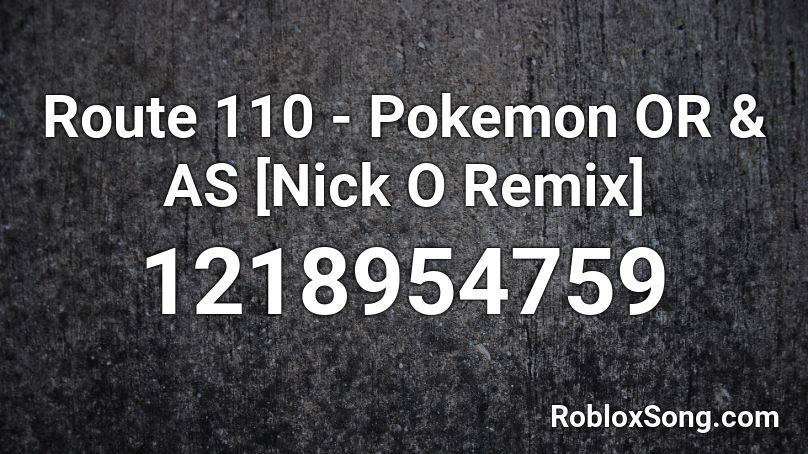 Route 110 - Pokemon OR & AS [Nick O Remix] Roblox ID