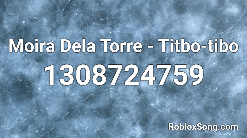 Moira Dela Torre - Titbo-tibo Roblox ID