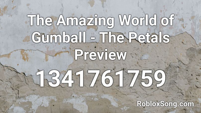 The Amazing World Of Gumball The Petals Preview Roblox Id Roblox Music Codes - roblox oder alert song id