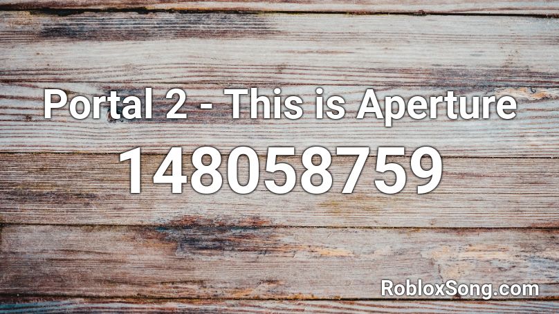 Portal 2 - This is Aperture Roblox ID