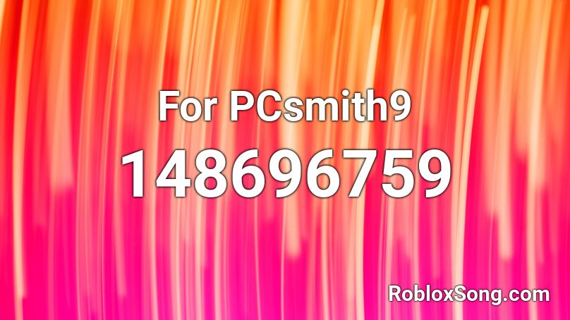 For PCsmith9 Roblox ID
