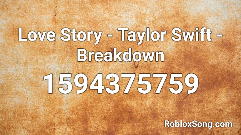 Love Story - Taylor Swift - Breakdown Roblox ID
