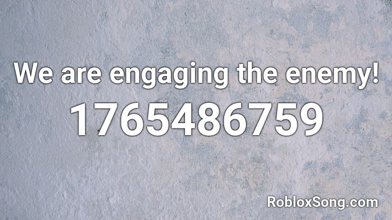 We are engaging the enemy! Roblox ID