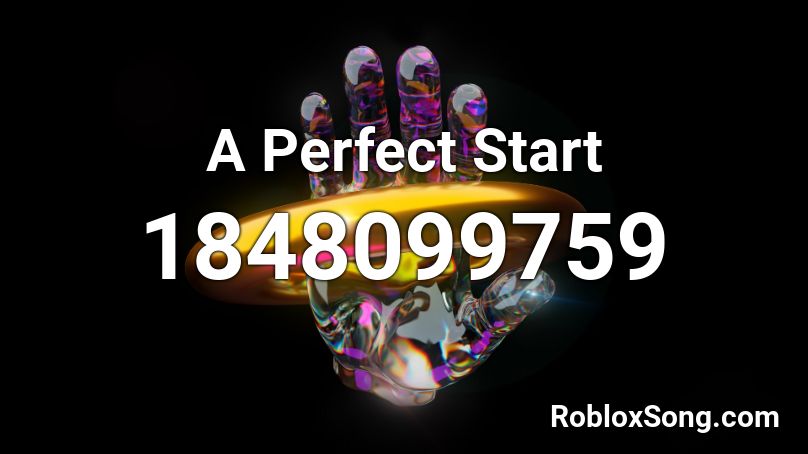 A Perfect Start Roblox ID