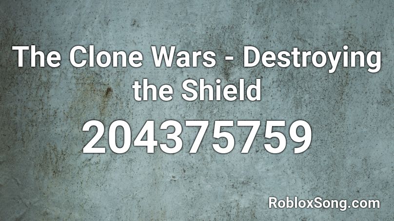 The Clone Wars - Destroying the Shield Roblox ID