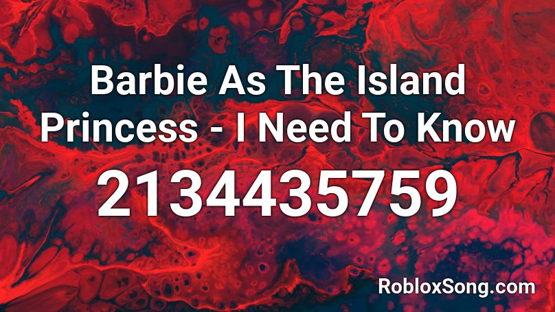 Barbie As The Island Princess - I Need To Know  Roblox ID