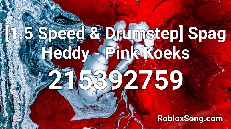 [1.5 Speed & Drumstep] Spag Heddy - Pink Koeks Roblox ID