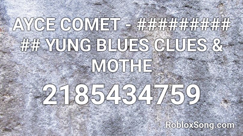 AYCE COMET - ######### ## YUNG BLUES CLUES & MOTHE Roblox ID