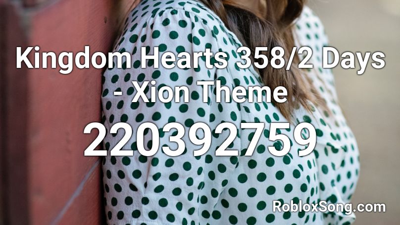 Kingdom Hearts 358/2 Days - Xion Theme Roblox ID