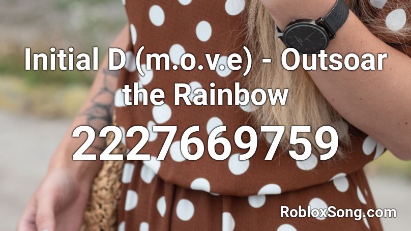 Initial D (m.o.v.e) - Outsoar the Rainbow Roblox ID