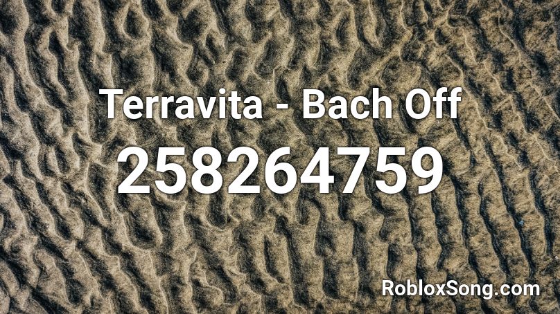 Terravita - Bach Off Roblox ID