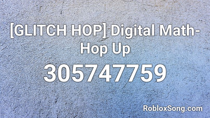 [GLITCH HOP] Digital Math- Hop Up Roblox ID