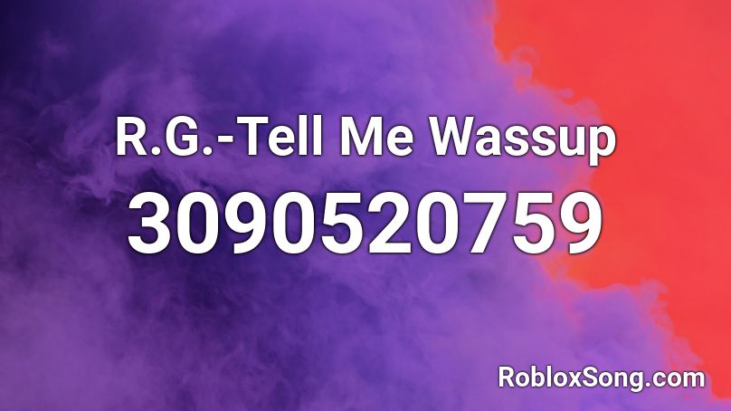 R.G.-Tell Me Wassup Roblox ID
