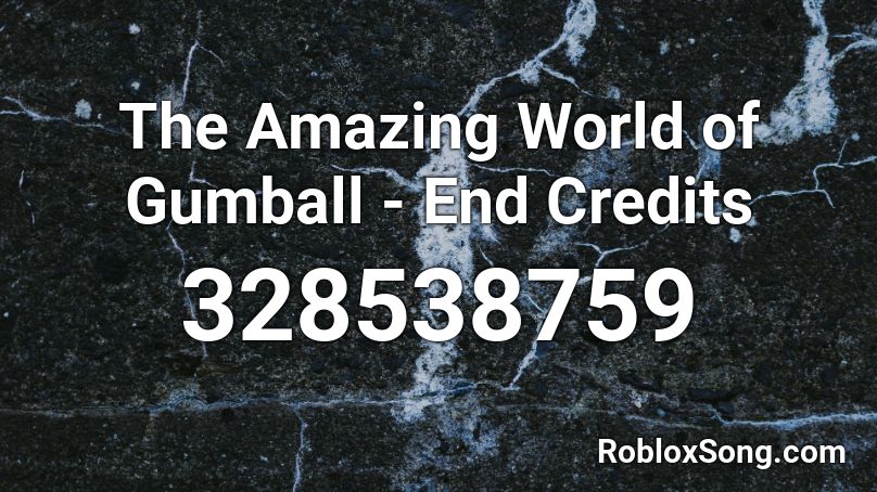 The Amazing World of Gumball - End Credits Roblox ID