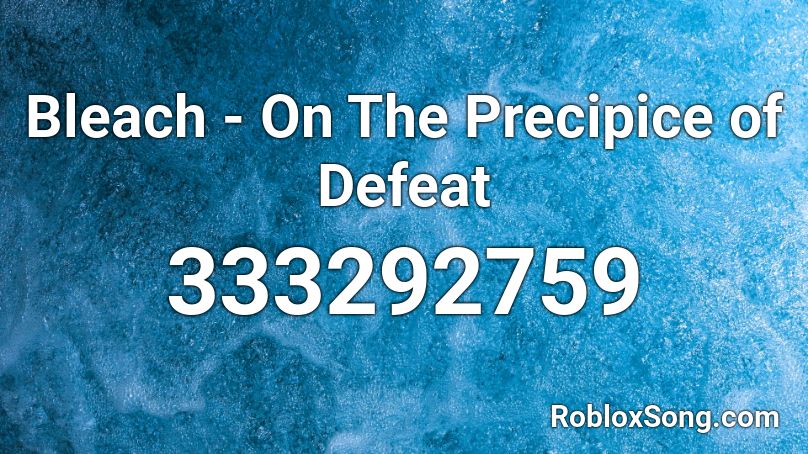 Bleach - On The Precipice of Defeat  Roblox ID