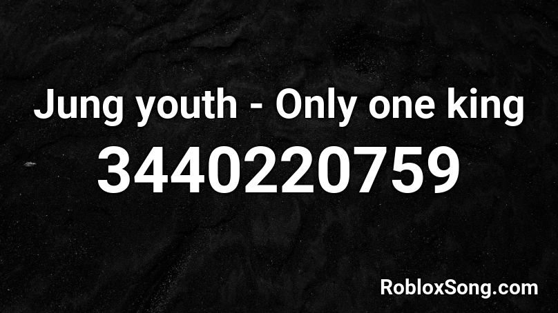 Jung Youth Only One King Roblox Id Roblox Music Codes - king scar roblox id
