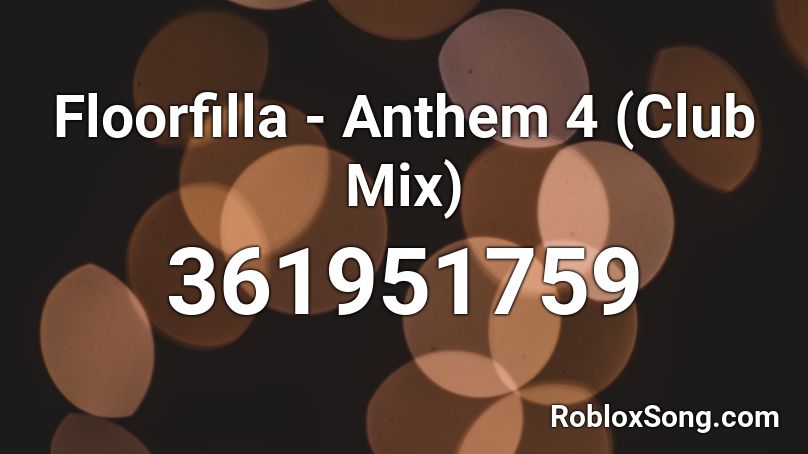 Floorfilla - Anthem 4 (Club Mix) Roblox ID - Roblox music codes