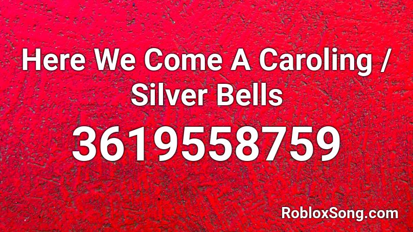Here We Come A Caroling / Silver Bells Roblox ID