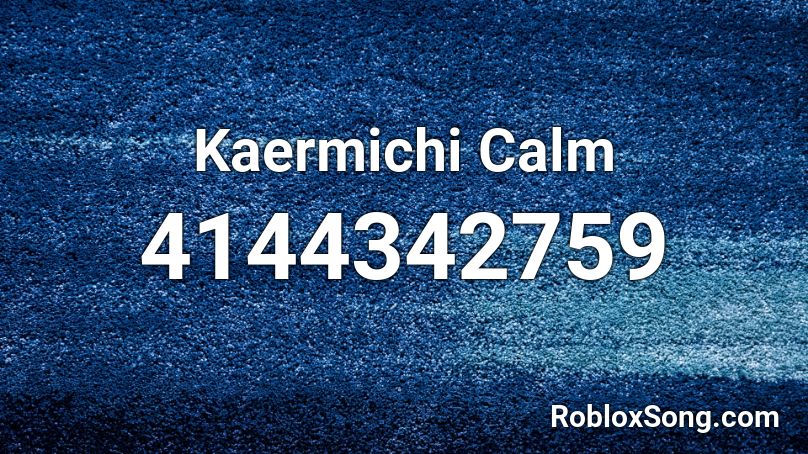 Kaermichi Calm Roblox ID