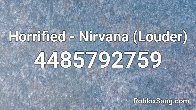 Horrified - Nirvana (Louder) Roblox ID