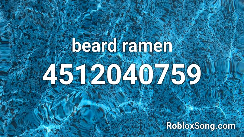 Beard Ramen Roblox Id Roblox Music Codes - ramen song roblox id
