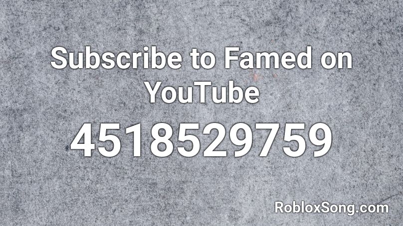 Subscribe to Famed on YouTube Roblox ID