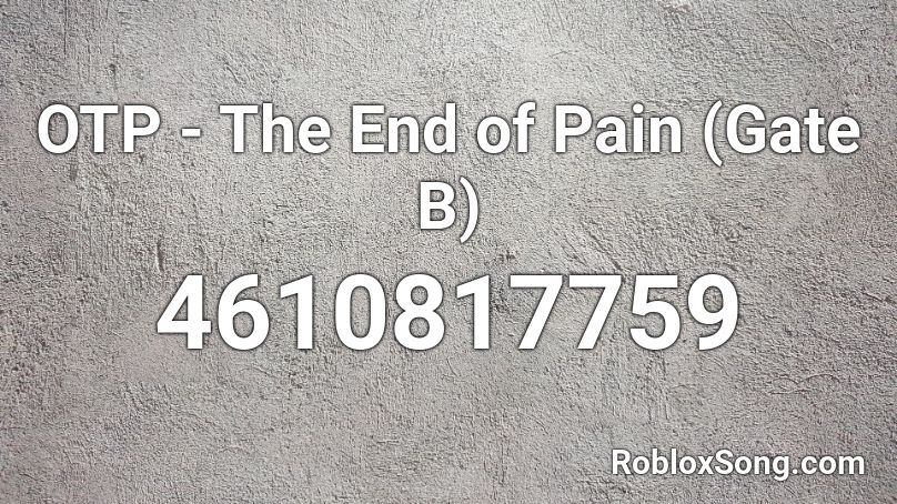 OTP - The End of Pain (Gate B) Roblox ID