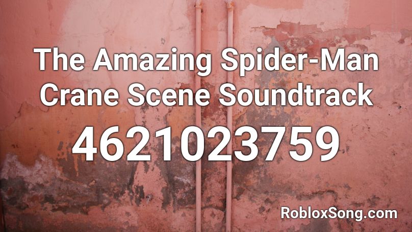 The Amazing Spider-Man Crane Scene Soundtrack Roblox ID