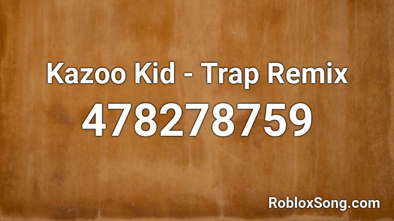 Kazoo Kid - Trap Remix  Roblox ID