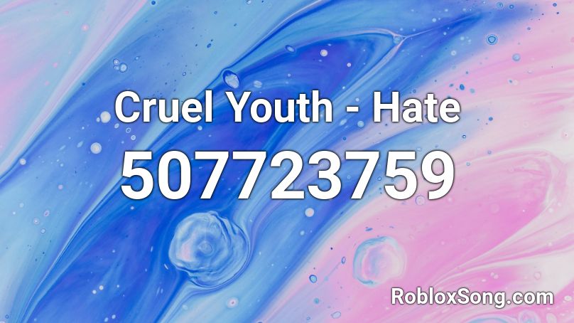 Cruel Youth - Hate Roblox ID