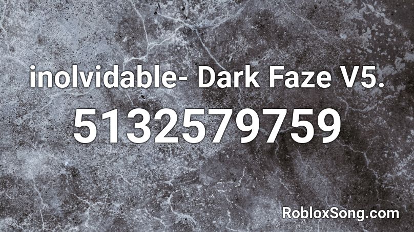 inolvidable- Dark Faze V5. Roblox ID