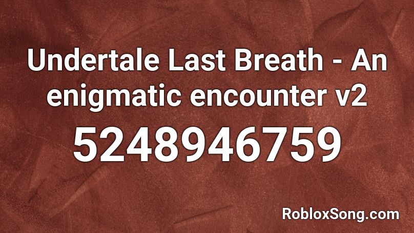 Undertale Last Breath - An enigmatic encounter v2 Roblox ID
