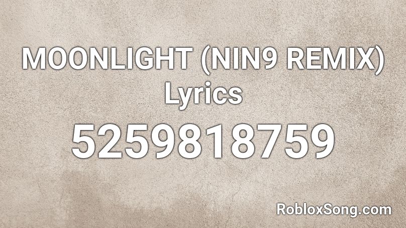 MOONLIGHT (NIN9 REMIX) Lyrics Roblox ID
