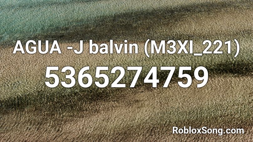 AGUA -J balvin  (M3XI_221) Roblox ID