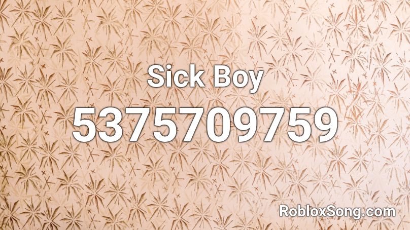 Sick Boy Roblox ID