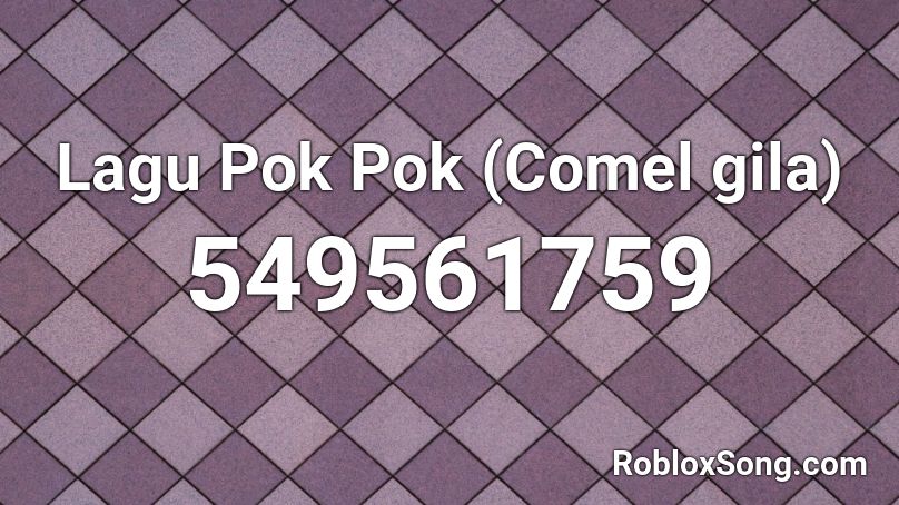 Lagu Pok Pok (Comel gila) Roblox ID