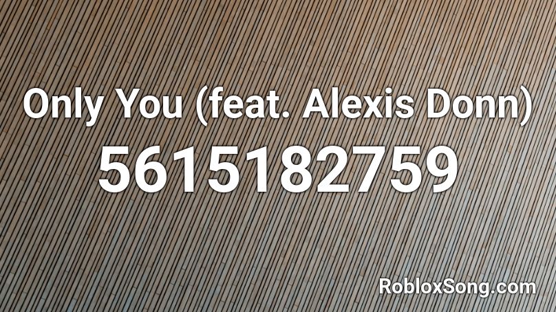 Only You (feat. Alexis Donn) Roblox ID