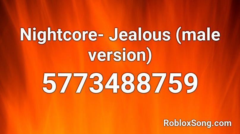Nightcore- Jealous (male version) Roblox ID