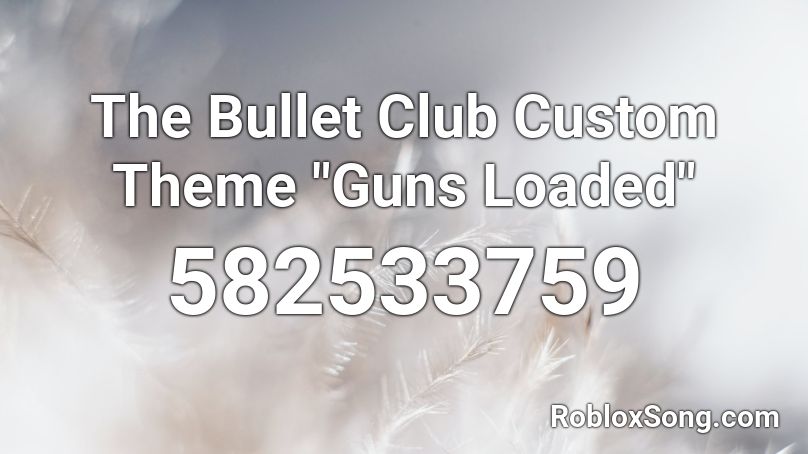 The Bullet Club Custom Theme Guns Loaded Roblox Id Roblox Music Codes - us bullet club roblox