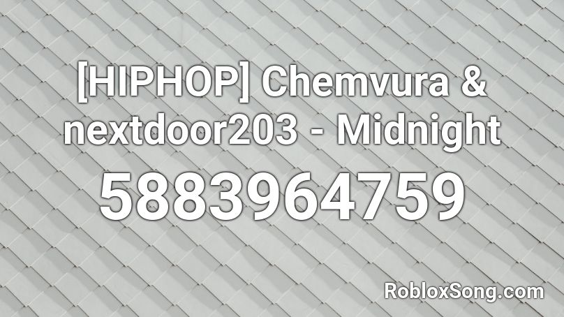 [HIPHOP] Chemvura & nextdoor203 - Midnight Roblox ID