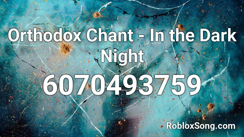 Orthodox Chant - In the Dark Night Roblox ID