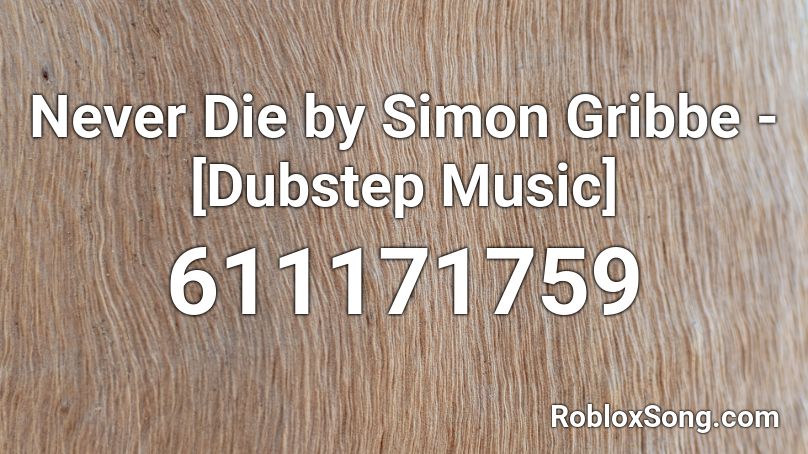 Never Die by Simon Gribbe - [Dubstep Music] Roblox ID