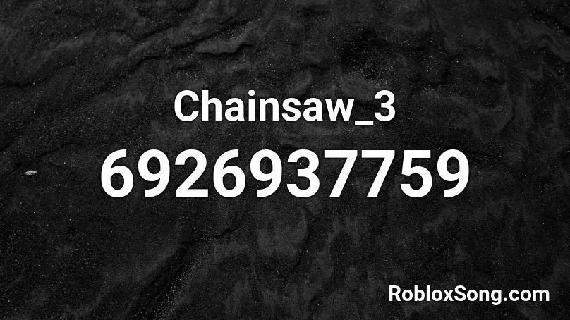 Chainsaw_3 Roblox ID