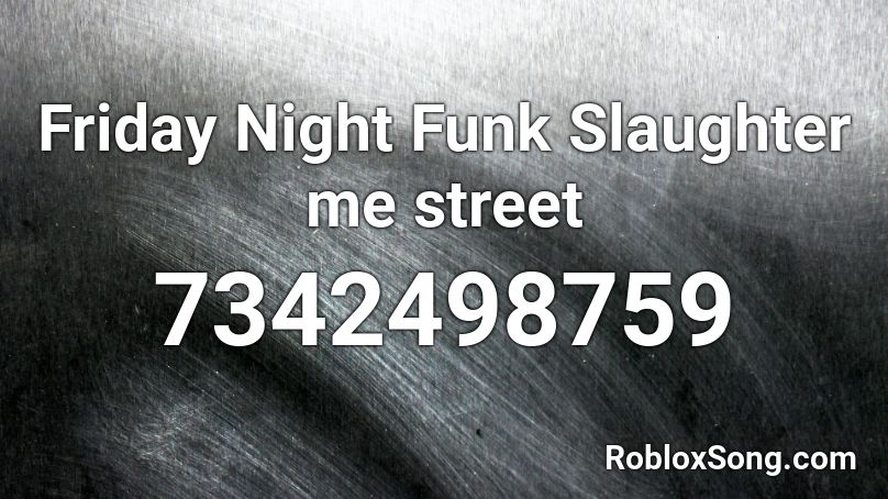 Friday Night Funk Slaughter me street Roblox ID