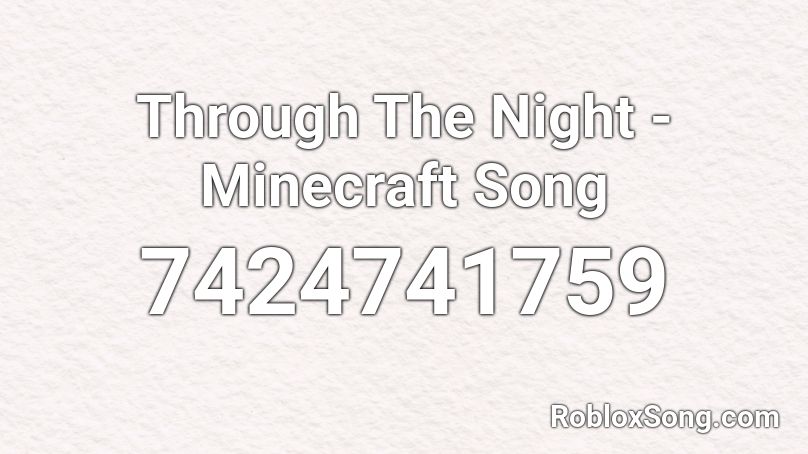 Through The Night - Minecraft Song Roblox ID