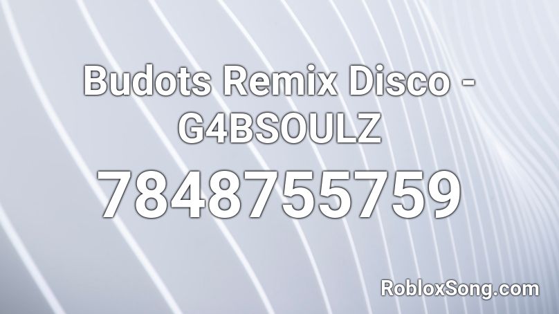 Budots Remix Disco - G4BSOULZ  Roblox ID