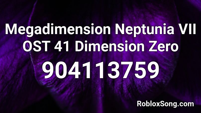 Megadimension Neptunia VII OST 41 Dimension Zero  Roblox ID