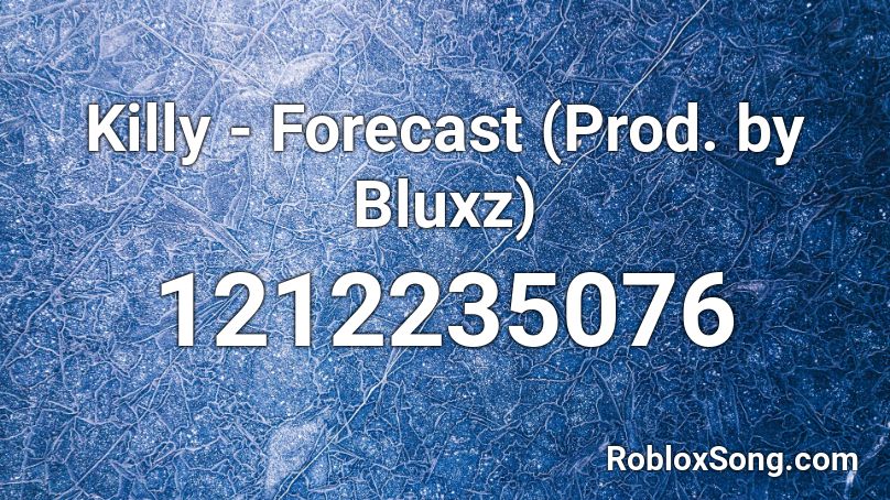 Killy - Forecast (Prod. by Bluxz) Roblox ID