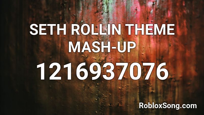 SETH ROLLIN THEME MASH-UP Roblox ID